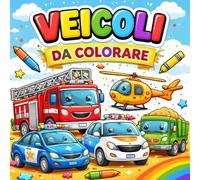 60 Veicoli da Colorare per Bambini da 2 a 6 anni: Album da colorare con macchinine, trattori, aerei e altri mezzi di trasporto