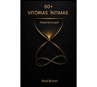 60+ VITÓRIAS ÍNTIMAS: Ainda há tempo!