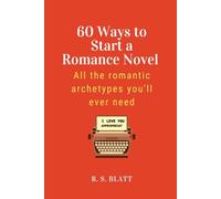 60 Ways to Start a Romance Novel: All the romantic archetypes you'll ever need
