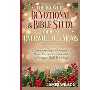 60-Week Devotional & Bible Study for Busy, Overwhelmed Moms: A Christmas-Inspired Journey to Peace, Purpose, and a Stronger Walk With God