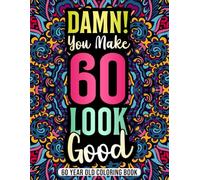 60 Year Old Coloring Book: A Relatable and Funny 60th Birthday Gift for Celebration