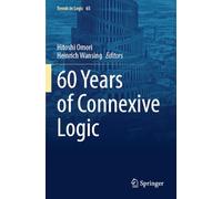 60 Years of Connexive Logic: 65 (Trends in Logic)