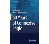 60 Years of Connexive Logic (Trends in Logic)
