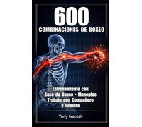 600 Combinaciones de Boxeo: Entrenamiento con Saco de Boxeo, Manoplas, Trabajo con Compañero y Sombra - Más Velocidad. Más Potencia. Más Inteligencia en el Ring.