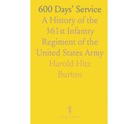600 Days' Service: A History of the 361st Infantry Regiment of the United States Army