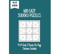 600 Easy Sudoku Puzzles: Sudoku Puzzles for relaxed solving, 9x9 Grid, 8.5"x11", Two Puzzles Per Page, Solutions Included