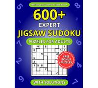 600+ Expert Jigsaw Sudoku Puzzles for Adults: A Book of Irregular Sudoku with Solutions (The Sudoku Shape Logic Series)