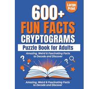 +600 Fun Facts Cryptograms Puzzle Book for Adults Large Print: Amazing, Weird & Fascinating Facts to Decode and Discover
