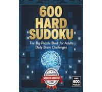 600 Hard Sudoku: The Big Puzzle Book for Adults - Daily Brain Challenges: A Challenging Collection of 600 Hard Sudoku Puzzles to Boost Focus, Memory, and Problem-Solving Skills