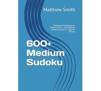 600+ Medium Sudoku: A Balanced Challenge for Puzzle Lovers - 636 Medium Sudoku Puzzles in Large A4 Format (600+ Sudoku)