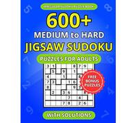 600+ Medium to Hard Jigsaw Sudoku Puzzles for Adults: A Book of Irregular Sudoku with Solutions (The Sudoku Shape Logic Series)