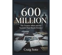 600 MILLION: The Trustor Affair and the Scandal That Shook Sweden