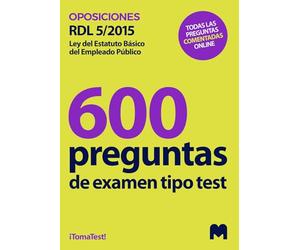 600 Preguntas de examen tipo test sobre el Real Decreto Legislativo 5/2015, de 30 de octubre, por el que se aprueba el texto refundido de la Ley del Estatuto Básico del Empleado Público