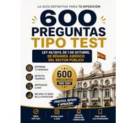 600 PREGUNTAS TIPO TEST LEY 40/2015 DEL RÉGIMEN JURÍDICO DEL SECTOR PÚBLICO: Guía definitiva para tu oposición con tablas de corrección (TEST OPOSICIONES)