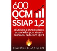 600 QCM SSIAP 1, 2: Toutes les connaissances essentielles pour réussir l'examen, en format QCM. (COLLECTION SSIAP REUSSITE)