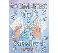 600 Rätsel BINOXXO 10x10 Rätselbuch Band 1: mit allen Lösungen