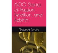 600 Stories of Passion, Perdition, and Rebirth