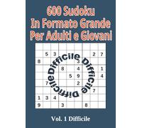 600 Sudoku in Formato Grande per Adulti e Giovani: Volume 1 Livello Difficile