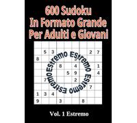 600 Sudoku in Formato Grande per Adulti e Giovani: Volume 1 Livello Estremo