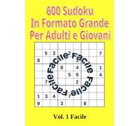 600 Sudoku in Formato Grande per Adulti e Giovani: Volume 1 Livello Facile