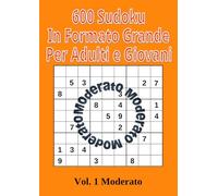 600 Sudoku in Formato Grande per Adulti e Giovani: Volume 1 Livello Moderato
