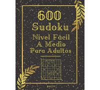 600 Sudoku Nivel Fácil A Medio Para Adultos: Libro De Rompecabezas Sudokus Con Solución