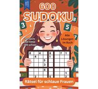 600 Sudoku Rätsel für schlaue Frauen - 200 leicht - 200 mittel - 200 schwer - Geschenkbuch: Geschenke - Buchgeschenk - mit allen Lösungen im Buch - Geburtstag - Mitbringsel