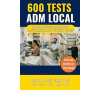600 Tests Administración Local: Preguntas con Respuesta y Explicación para Aprobar las Oposiciones a la Primera