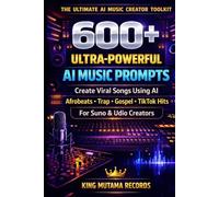 600+ ULTRA-POWERFUL AI MUSIC PROMPTS: Create Viral Songs, Build Hit Music Fast, and Master AI Music Creation Like a Pro