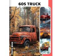 60s Truck Photo Book: Vintage Pickup Truck Images Compilation Showcasing Classic American Vehicles And Nostalgic Road Trips Photography Collection