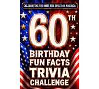 60th Birthday Fun Facts Trivia Challenge - Perfect Gifts for Teens & Adults (Special USA Birthday Edition): Celebrating You with the Spirit of America ... Memories, Milestones & The American Journey