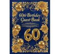 60th Birthday Guest Book: Hardcover Party or Sixty-Year-Old | Keepsake Best Wishes, Memories, Gift Log, and Photo Pages | Guest Message and Thoughts | Gold & Blue Luxury 60 th Birthday Guest Book Colors with Faux Glitter Balloons | Elegant Floral Design