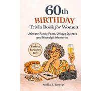 60th Birthday Trivia Book for Women: Ultimate Funny Facts, Unique Quizzes and Nostalgic Memories