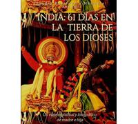 61 días en la tierra de los dioses: Viaje espiritual y fotográfico por la India: diario de una travesía de madre e hija entre templos, desiertos y ashrams