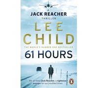 61 Hours: The riveting Jack Reacher thriller from the No.1 Sunday Times bestselling author (Jack Reacher, 14)
