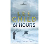 61 Hours: The riveting Jack Reacher thriller from the No.1 Sunday Times bestselling author (Jack Reacher, 14)