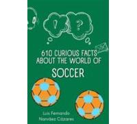 610 Curious Facts About The World Of Soccer. (ebook)