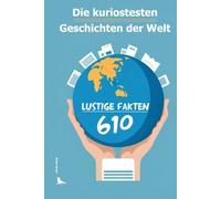 610 lustige Fakten, die du kennen musst: Die kuriosesten Geschichten der Welt