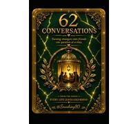 62 Conversations Turning Strangers Into Friends One Question At A Time: The Series: Every Life Leaves Gold Behind