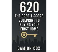 620 The Credit Score Blueprint To Buying Your First Home