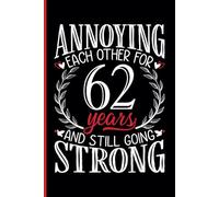62nd Wedding Anniversary Notebook: Sixty-Two Years Celebration Journal for Husband and Wife - Funny Couples Keepsake Celebrating 62 Years of Marriage