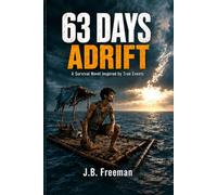 63 Days Adrift: A Gripping Survival Novel Inspired By True Events (Survivors of the Wild)