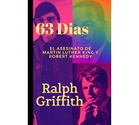 63 Dias: El asesinato de Martin Luther King y Robert Kennedy (Las crónicas de Griffith)