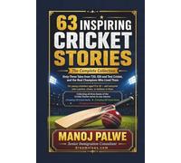 63 INSPIRING CRICKET STORIES: The Complete Collection - Sixty-Three Tales from T20, ODI and Test Cricket, and the Real Champions Who Lived Them: 12 ... lessons of the game, in young hands.)