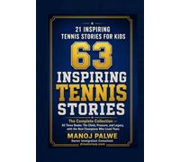 63 INSPIRING TENNIS STORIES: The Complete Collection - All Three Books: The Climb, Pressure, and Legacy, with the Real Champions Who Lived Them: 13 ... lessons of the game, in young hands.)