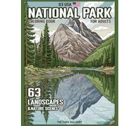 63 USA National Parks Coloring Book for Adults: Relaxing Landscapes and Nature Scenes from America’s Most Iconic Parks with Information and Map Location for Mindful Stress Relief