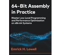 64-Bit Assembly in Practice: Master Low-Level Programming and Performance Optimization on x86-64 Systems (Digital Learning and Tutorials Made Easy for Beginners)