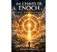 64 CHAVES DE ENOCH: Livro II - O Retorno ao Mundo