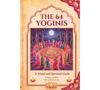 64 Yoginis: Entities of the Sri Chakra: A Visual & Spiritual Guide