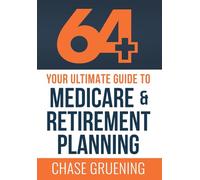 64+: Your Ultimate Guide to Medicare & Retirement Planning